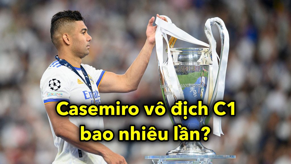 Casemiro vô địch C1 bao nhiêu lần?